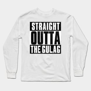 Straight Outta The Gulag Long Sleeve T-Shirt